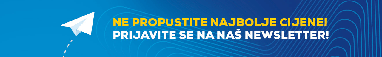 Ne propustite najbolje cijene! Prijavite se na naš Newsletter!