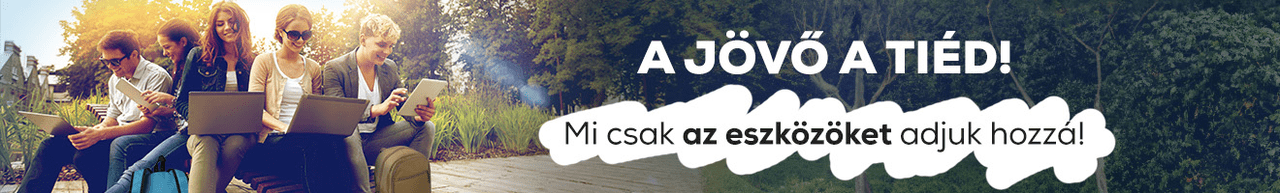 A jövő a tiéd. Mi csak az eszközöket adjuk hozzá!