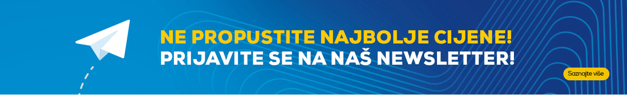 Ne propustite najbolje cijene! Prijavite se na naš Newsletter! Ne propustite najbolje cijene! Prijavite se na naš Newsletter!